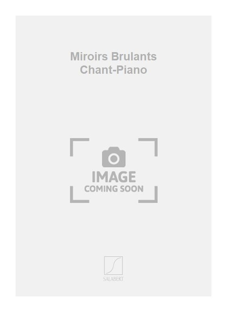 Miroirs Brulants Chant-Piano
